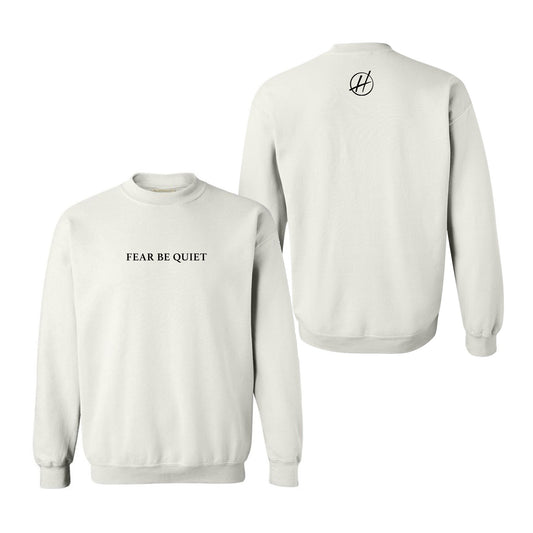 Fear Be Quiet Sweatshirt